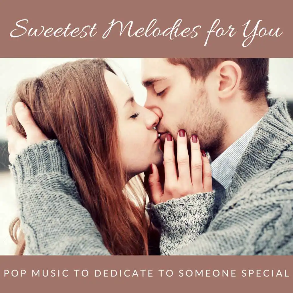 Sweetest Melodies For You - Pop Music To Dedicate To Someone Special