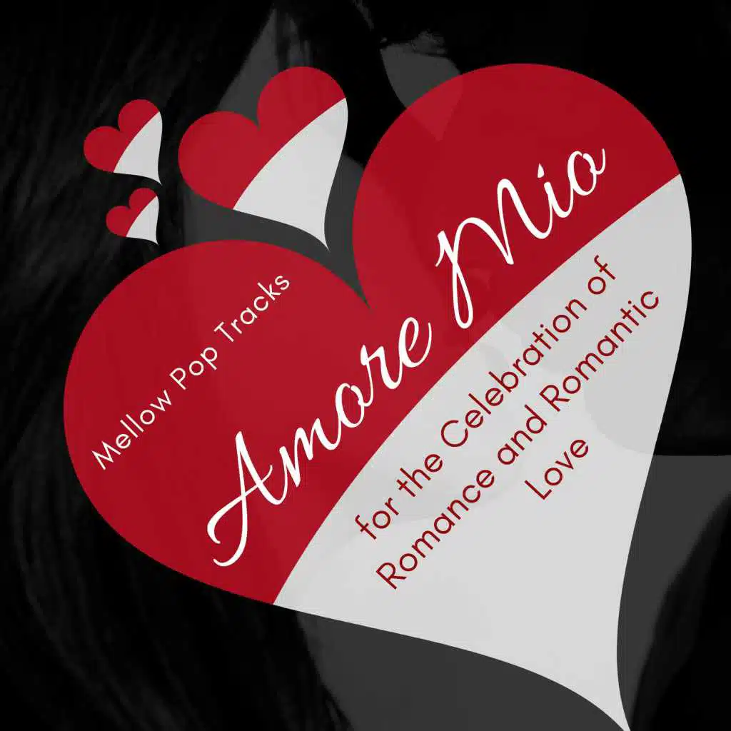 Amore Mio - Mellow Pop Tracks For The Celebration Of Romance And Romantic Love
