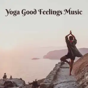 Yoga Good Feelings Music – New Age Sounds Compilation for Meditation & Mind Relaxing, Mental Journey Into Your Soul