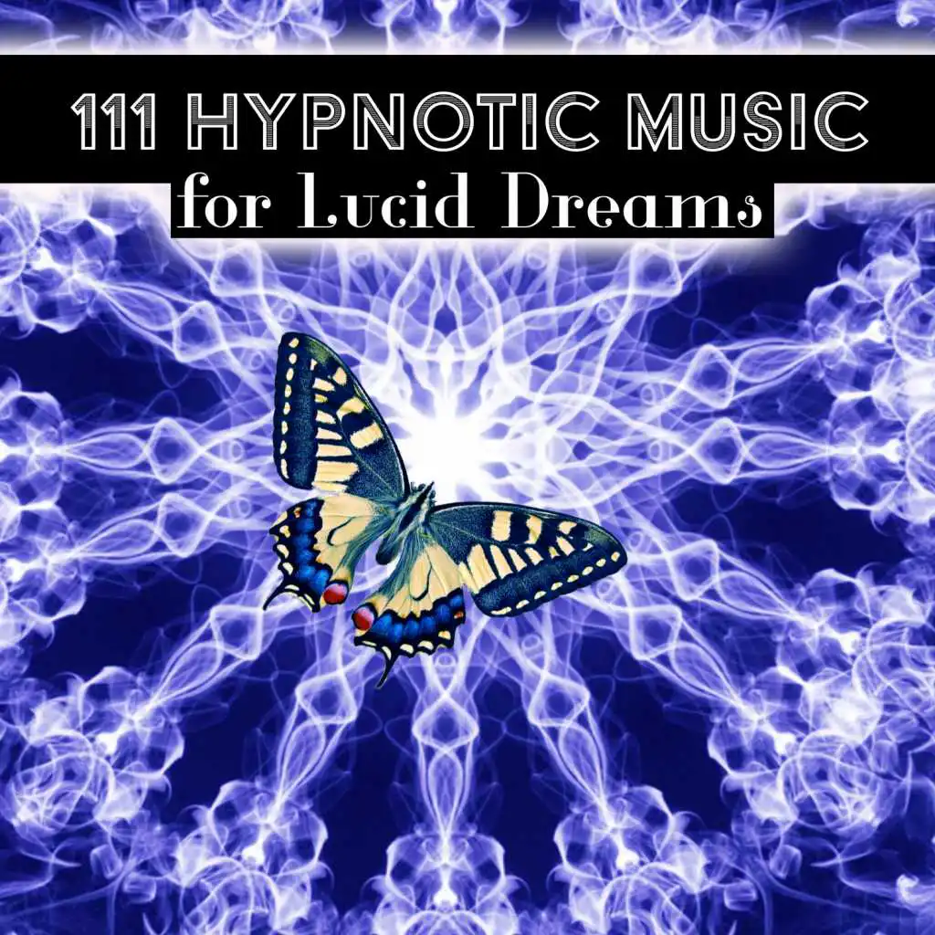 111 Hypnotic Music for Lucid Dreams: Mindfulness & Self Hypnosis, REM Sleep Music Dream Cycle, Hypnotherapy, Pure Meditation Music Sessions