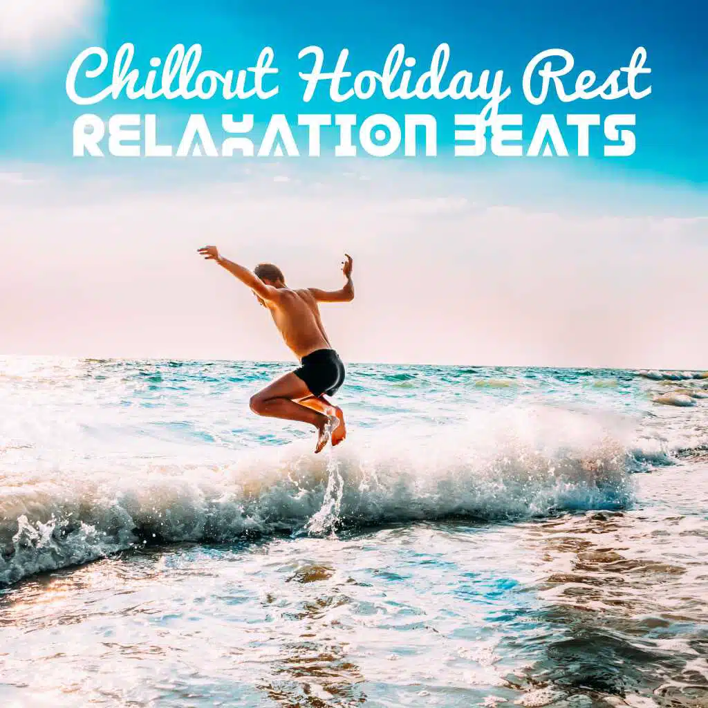 Chillout Holiday Rest Relaxation Beats – Summer Sun & Beach Vibes , Easy Listening Music