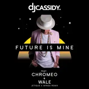 Future Is Mine (feat. Chromeo & Wale) [Jetique x MYNGA Remix]