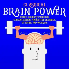 Classical Brain Power - Over 7 Hours of Music for Concentration, Productive Learning, Studying and Working