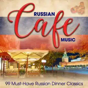 Russian Café Music: 99 Must-Have Russian Dinner Classics