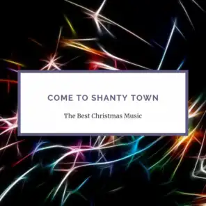 Come to Shanty Town (Christmas Music Compilation)