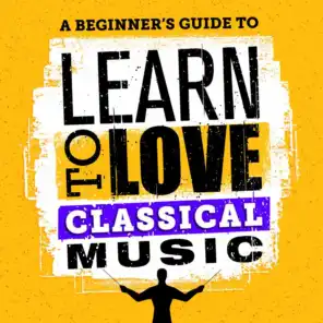 A Beginner's Guide to Learn to Love Classical Music