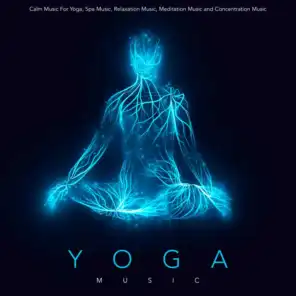 Yoga Music: Calm Music For Yoga, Spa Music, Relaxation Music, Meditation Music and Concentration Music