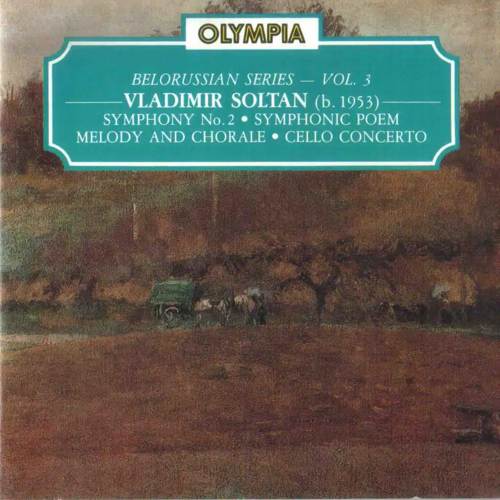 Vladimir Soltan: Symphony No. 2; Symphony Poem; Melody and Chorale & Cello Concerto