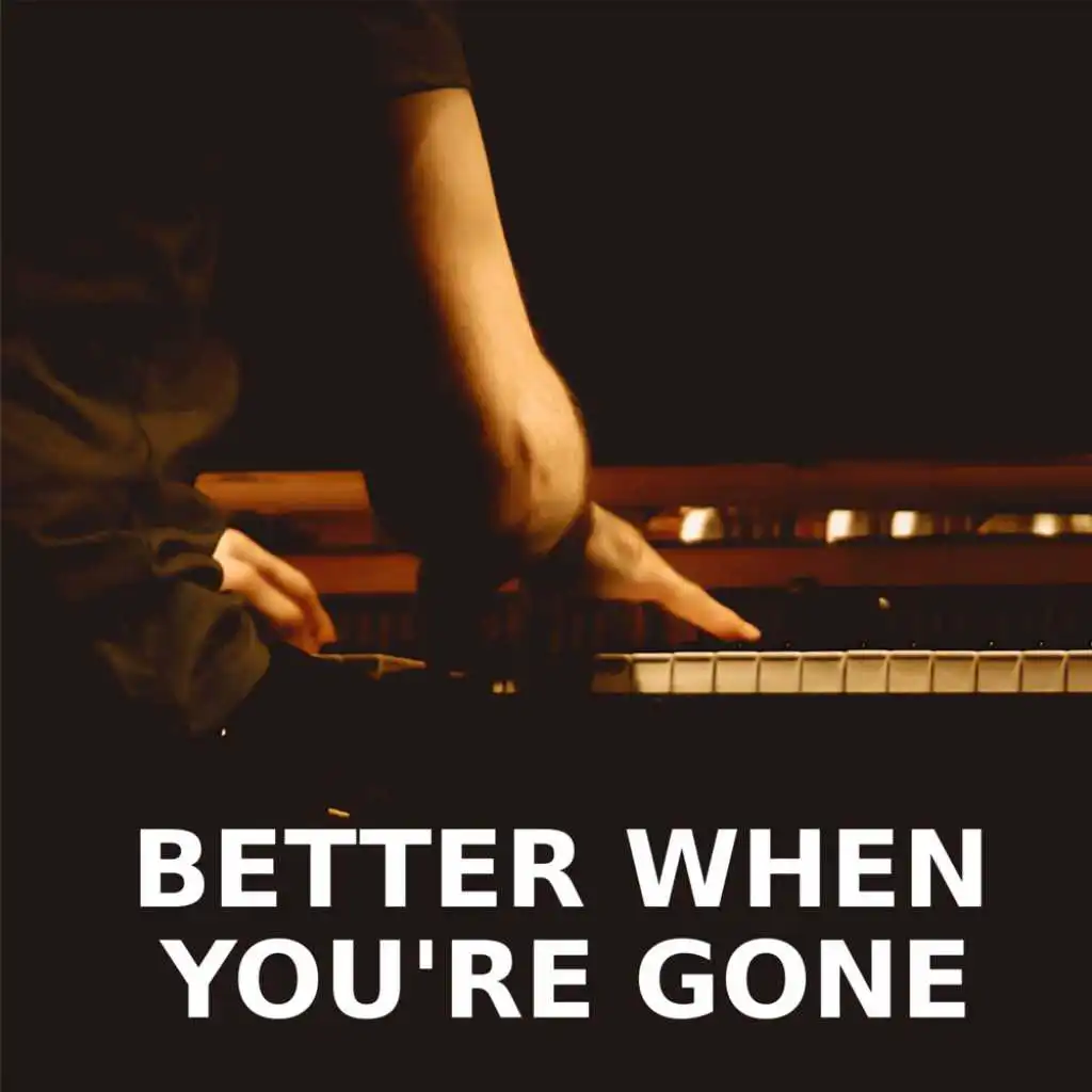 Better When You're Gone (Piano Version)