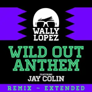 Wild Out Anthem (feat. Jay Colin) (Wally Lopez Remix)
