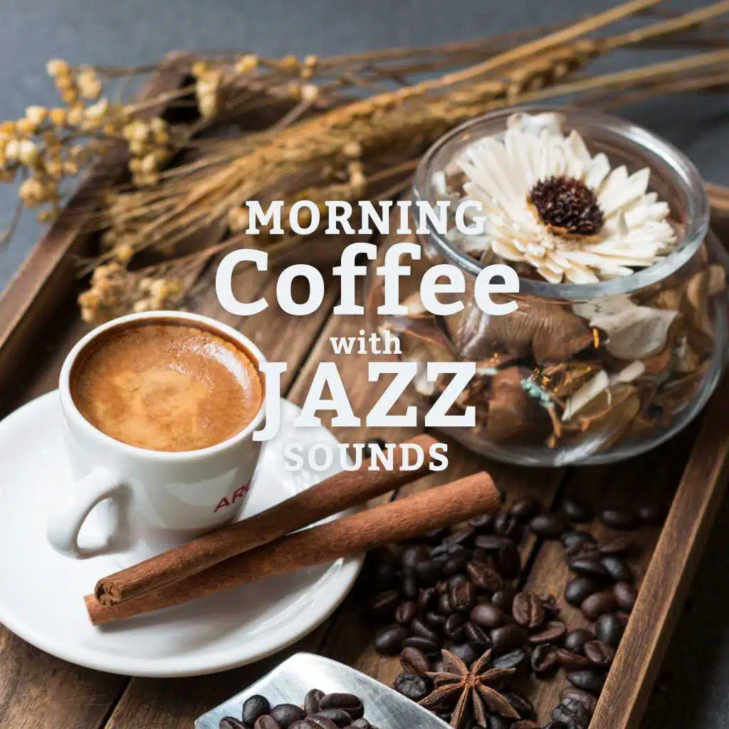 Morning Coffee with Jazz Sounds – Instrumental Jazz Music Compilation for a Good Start a Day