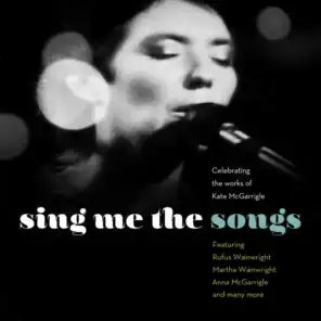 Sing Me the Songs Celebrating the works of Kate McGarrigle