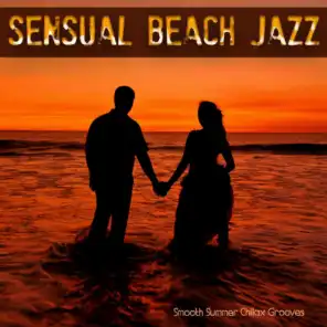 Sensual Beach Jazz (Smooth Summer Chillax Grooves)