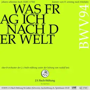 Bachkantate, BWV 94 - Was frag ich nach der Welt