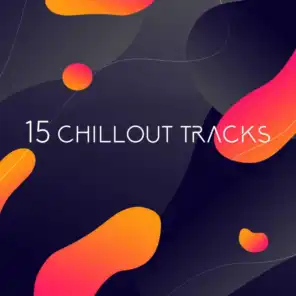 15 Chillout Tracks – Deep Relax, Music Detox, Chilled Lounge House, Street Vibes, Chill Out 2019