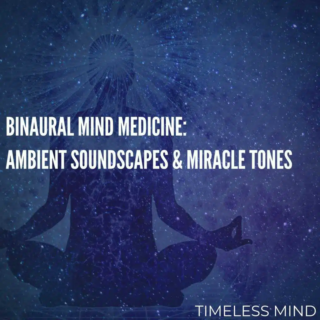 Binaural Mind Medicine: Ambient Soundscapes & Miracle Tones