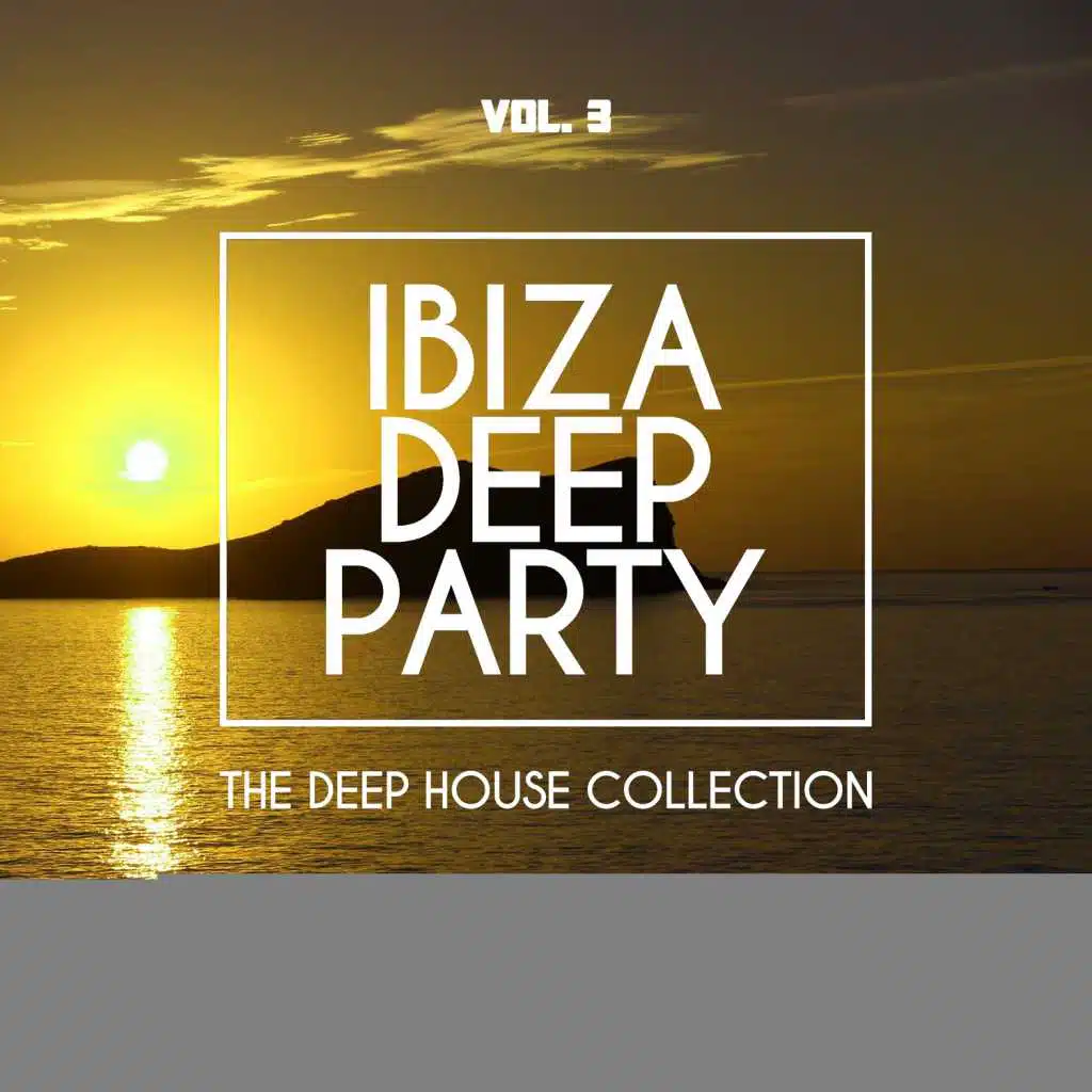 Ibiza Deep Party, Vol. 3 (The Deep House Collection)