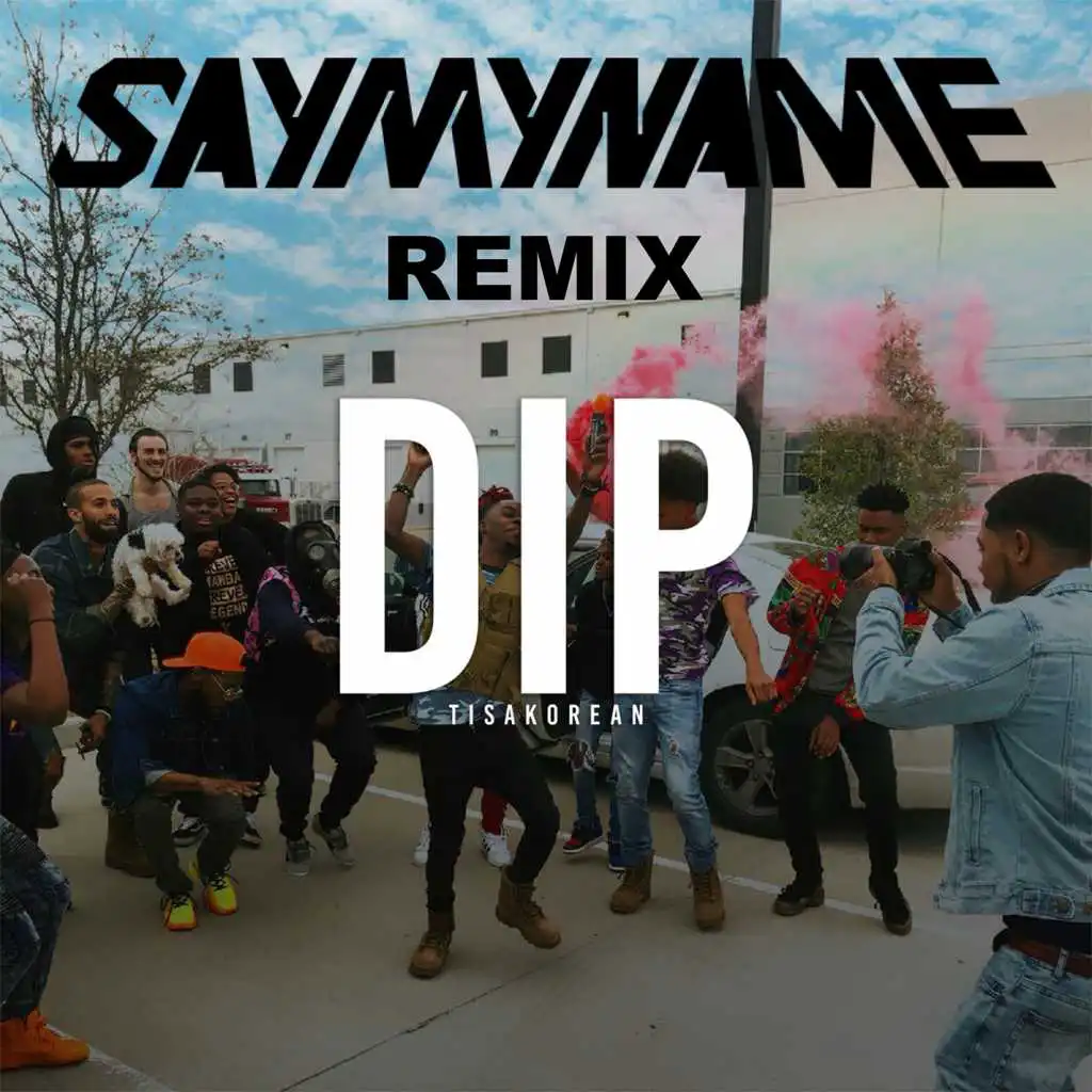 Dip (Say My Name Remix)