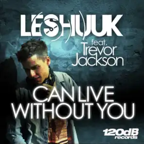 Can't Live Without You (feat. Trevor Jackson)