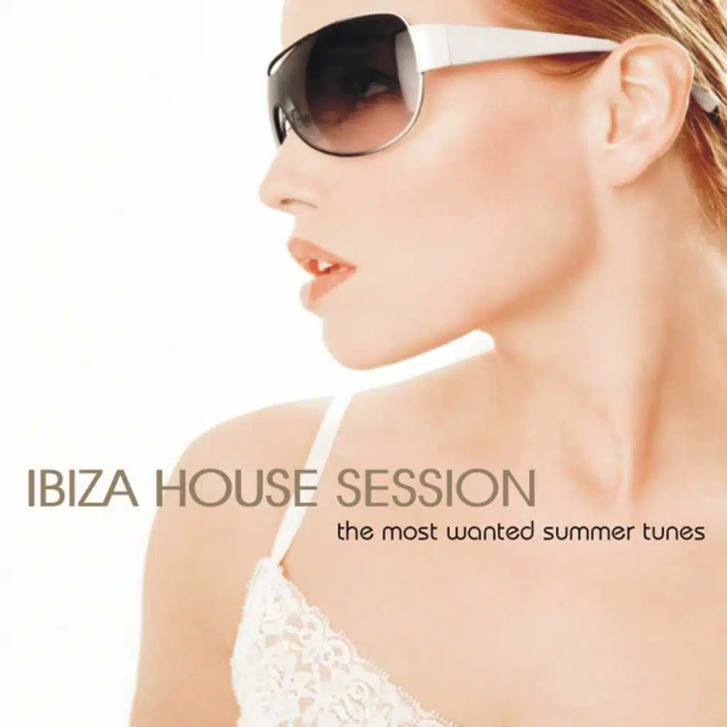 Ibiza House Session - The Most Wanted Summer Tunes