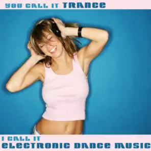 You Call It Trance, I Call It Electronic Dance Music