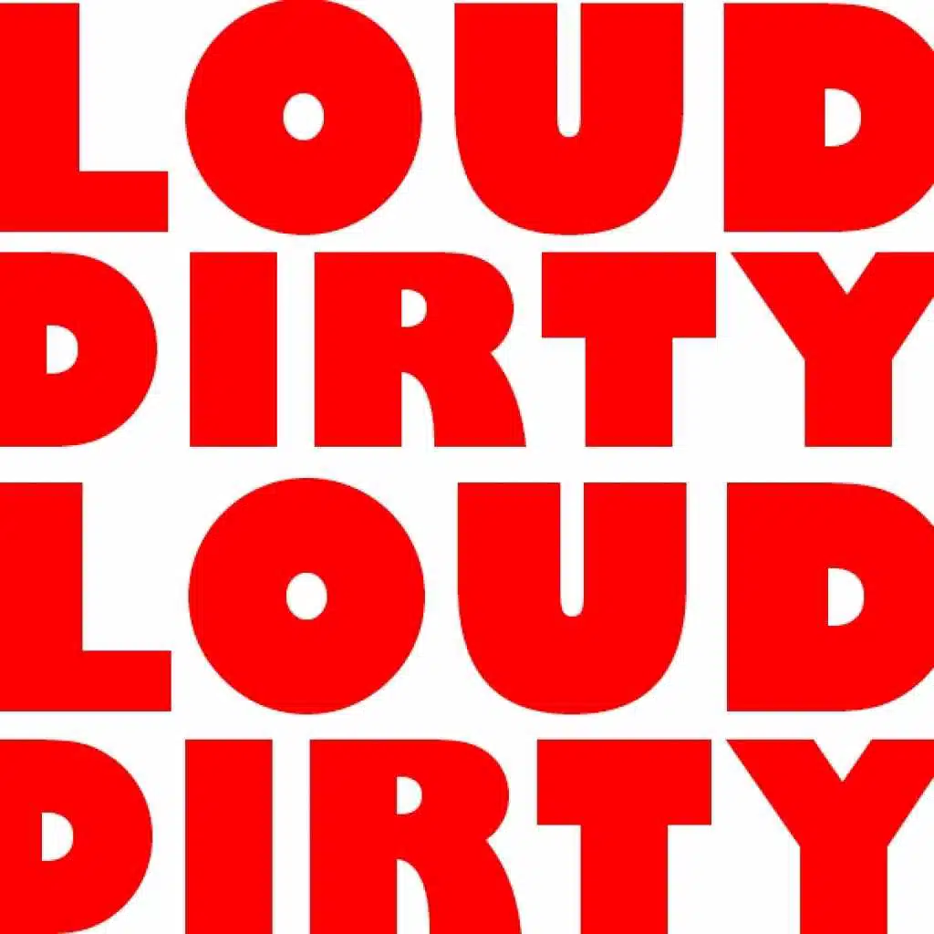Loud & Dirty