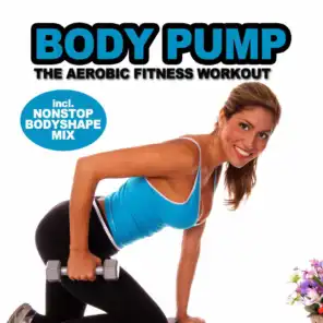 Body Pump - The Aerobic Fitness Workout (Incl. Nonstop Body Shape Mix)