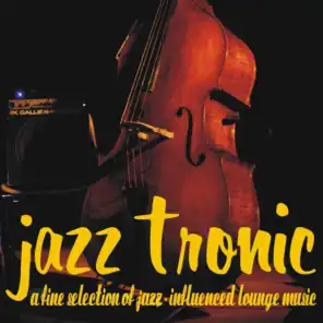 Jazztronic - A Fine Selection of Jazz-Influenced Lounge Music