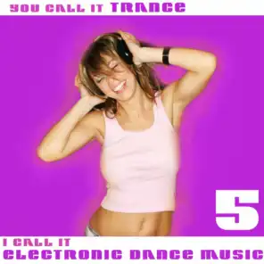 You Call It Trance, I Call It Electronic Dance Music 5
