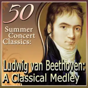 50 Summer Concert Classics: Ludwig van Beethoven: A Classical Medley