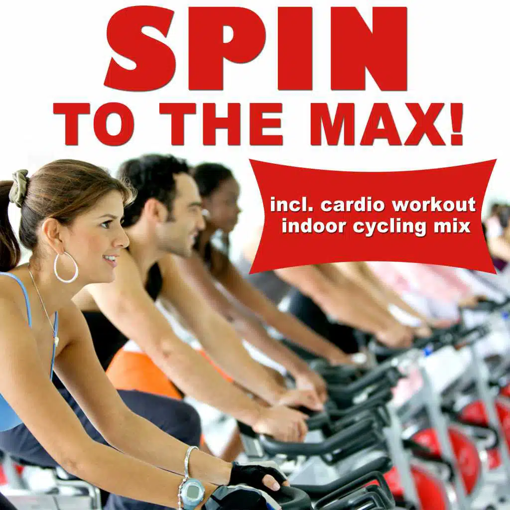 Spin to the Max! (incl. Cardio Workout Indoor Cycling Mix)