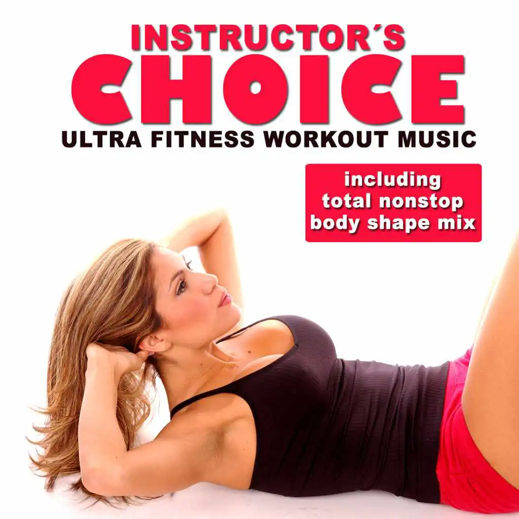 Instructor's Choice - Ultra Fitness Workout Music (Incl. Total Nonstop Body Shape Mix)