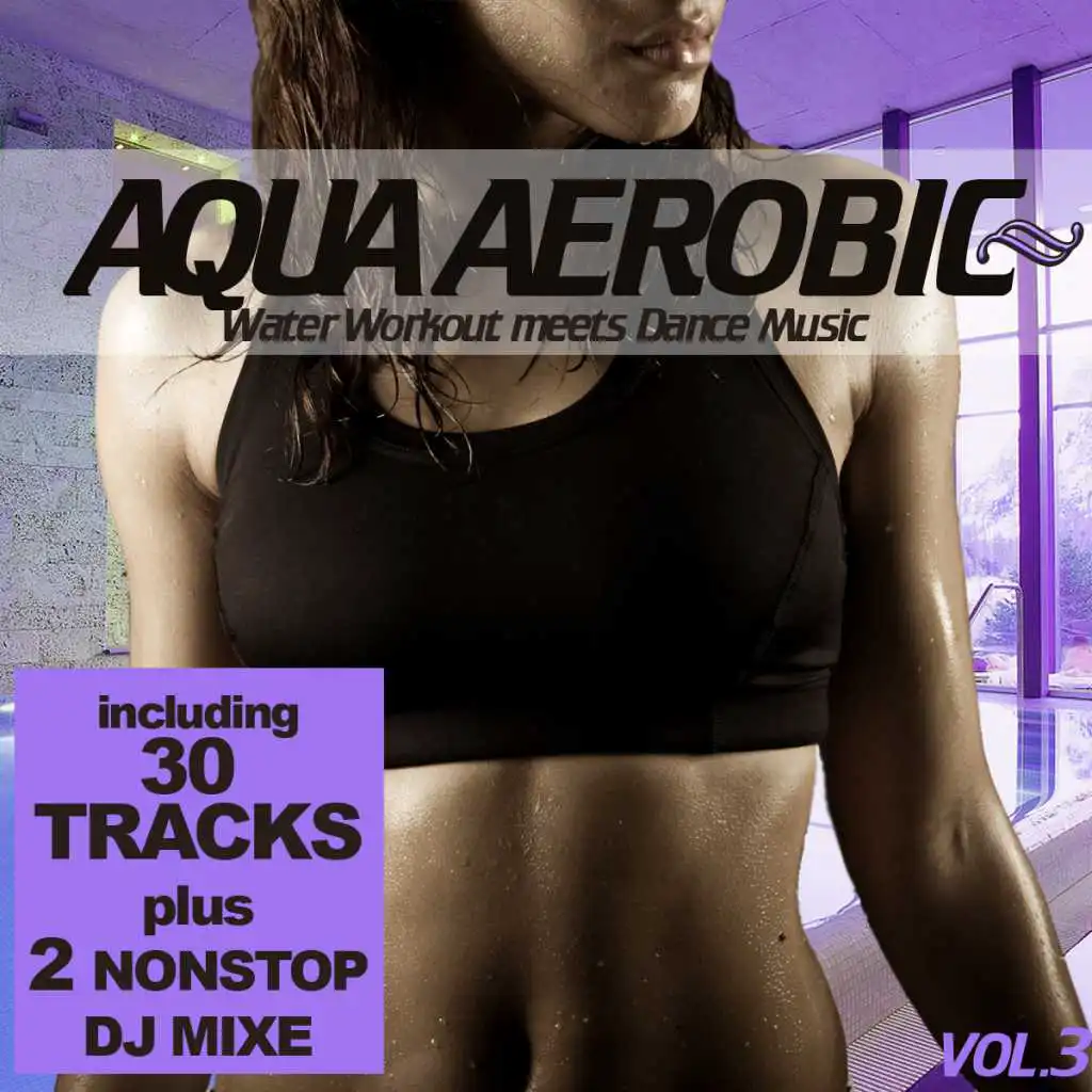 Aqua Aerobic 3 - Water Workout Meets Dance Music (Lesson 1 - Continuous DJ Mix)