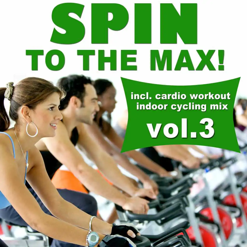 Spin to the Max!, Vol. 3 (Incl. Cardio Workout Indoor Cycling Mix)