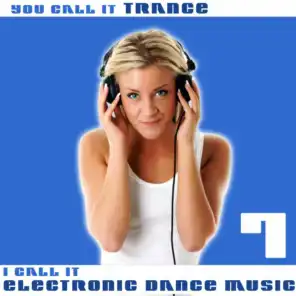 You Call It Trance, I Call It Electronic Dance Music 7