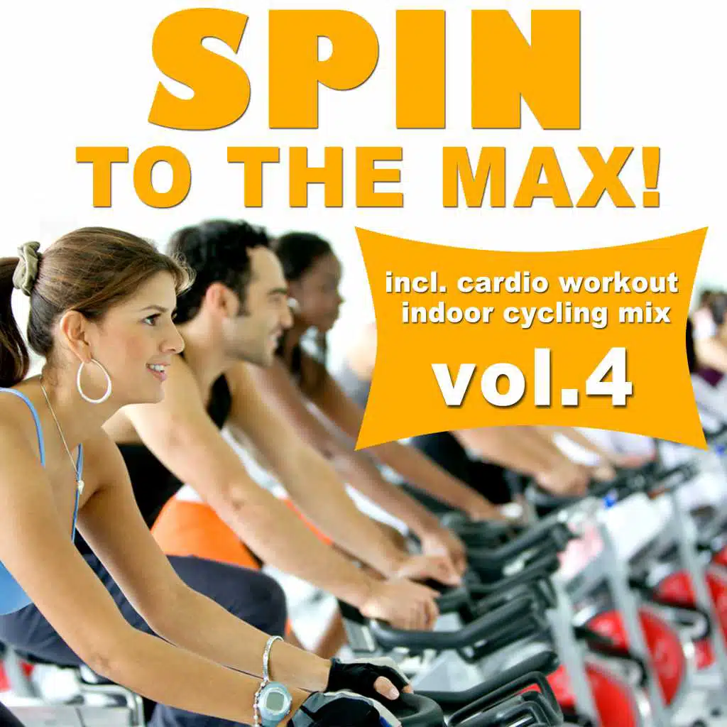 Spin to the Max!, Vol. 4 (Incl. Cardio Workout Indoor Cycling Mix)
