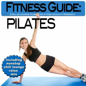 Fitness Guide: Pilates - Dance Music for a High Intensity Workout and Training (Nonstop Chill Relax Mix - Continuous DJ Mix)