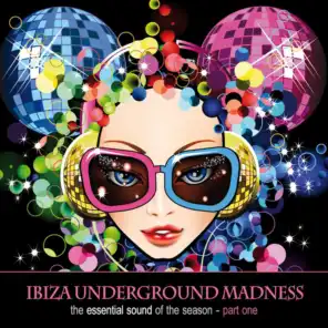 Ibiza Underground Madness - The Essential Sound of the Season, Pt. 1