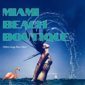 Miami Beach Boutique (Chillout Lounge Music Deluxe)