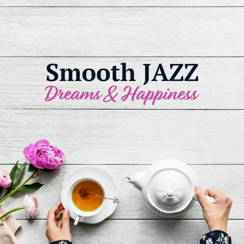 Smooth JAZZ: Dreams & Happiness - Relaxation Music for Reading, Good Mood, Evening Time