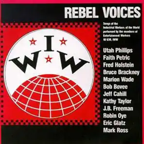 IWW Rebel Voices: Songs Of The Industrial Workers Of The World (Live / 1984)