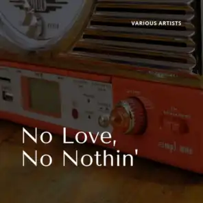 No Love, No Nothin'