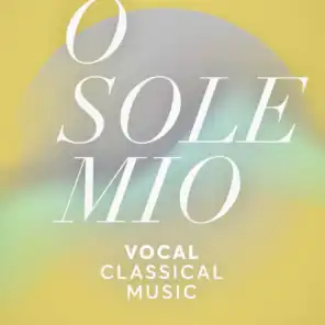 O Sole Mio: Vocal Classical Music