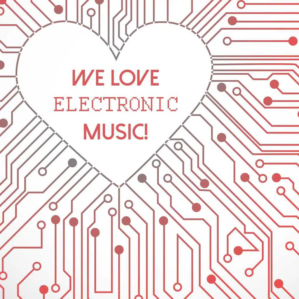 We Love Electronic Music!