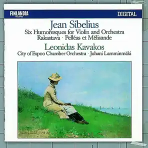Jean Sibelius : Six Humoresques for Violin and Orchestra, Rakastava, Pelléas Et Mélisande