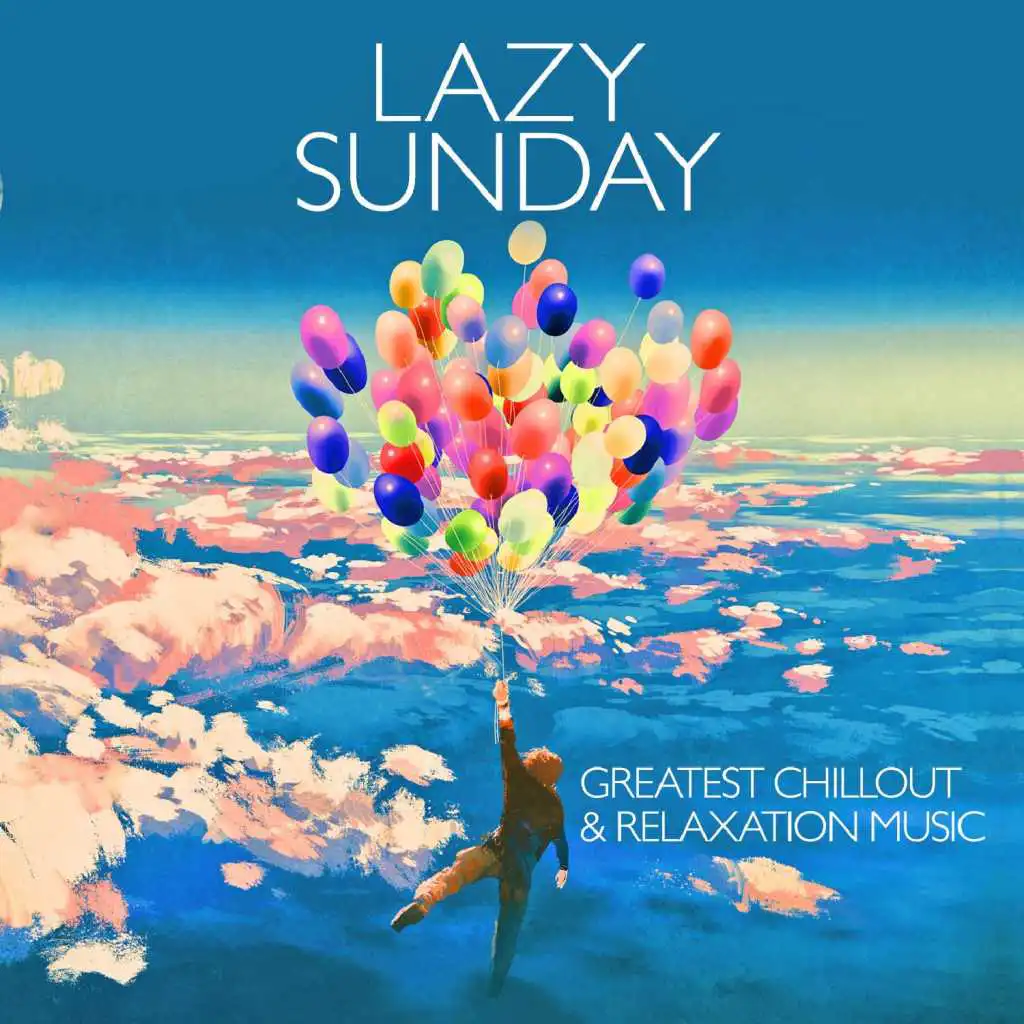 Lazy Sunday - Greatest Chillout & Relaxation Music