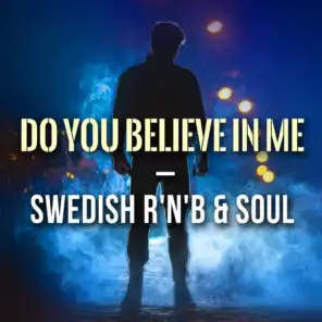 Do You Believe In Me - Swedish R'N'B & Soul
