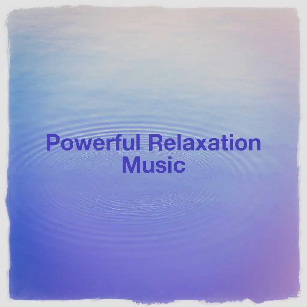 Powerful Relaxation Music