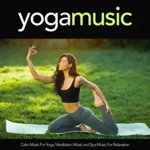 Yoga Music: Calm Music For Yoga, Meditation Music and Spa Music For Relaxation
