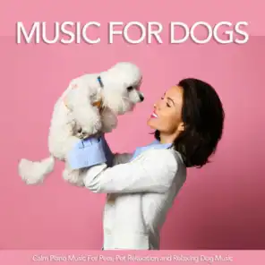 Music For Dogs: Calm Piano Music For Pets, Pet Relaxation and Relaxing Dog Music
